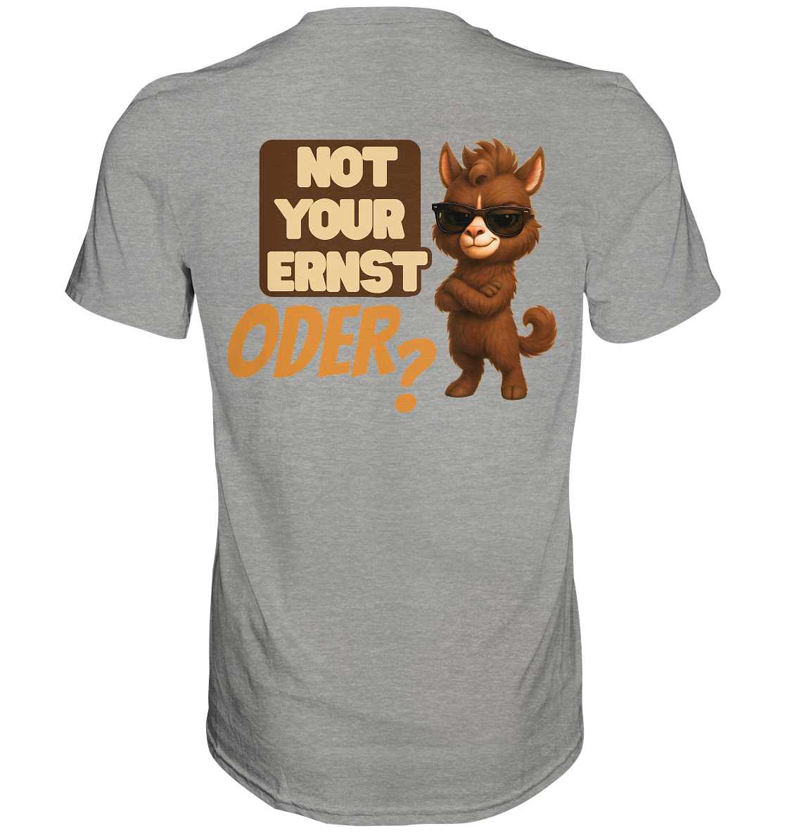 Not Your Ernst. Oder? Rückendruck - Premium Shirt