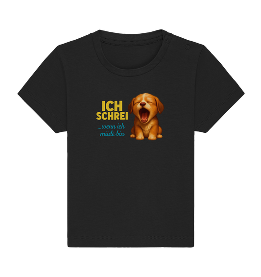 Ich schrei, wenn ich müde bin – Hündchen - Baby Organic Shirt