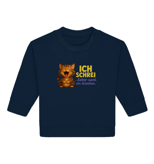 Ich schrei lieber noch ein bisschen – Kätzchen 2 - Baby Organic Sweatshirt