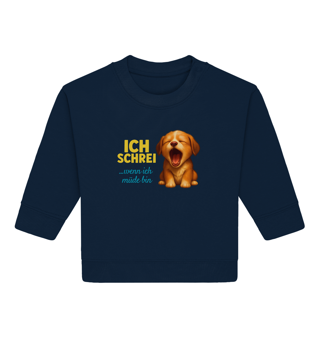 Ich schrei, wenn ich müde bin – Hündchen - Baby Organic Sweatshirt
