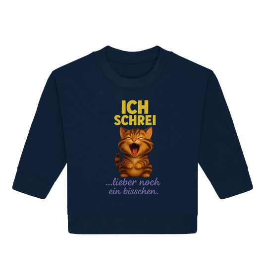 Ich schrei lieber noch ein bisschen – Kätzchen - Baby Organic Sweatshirt