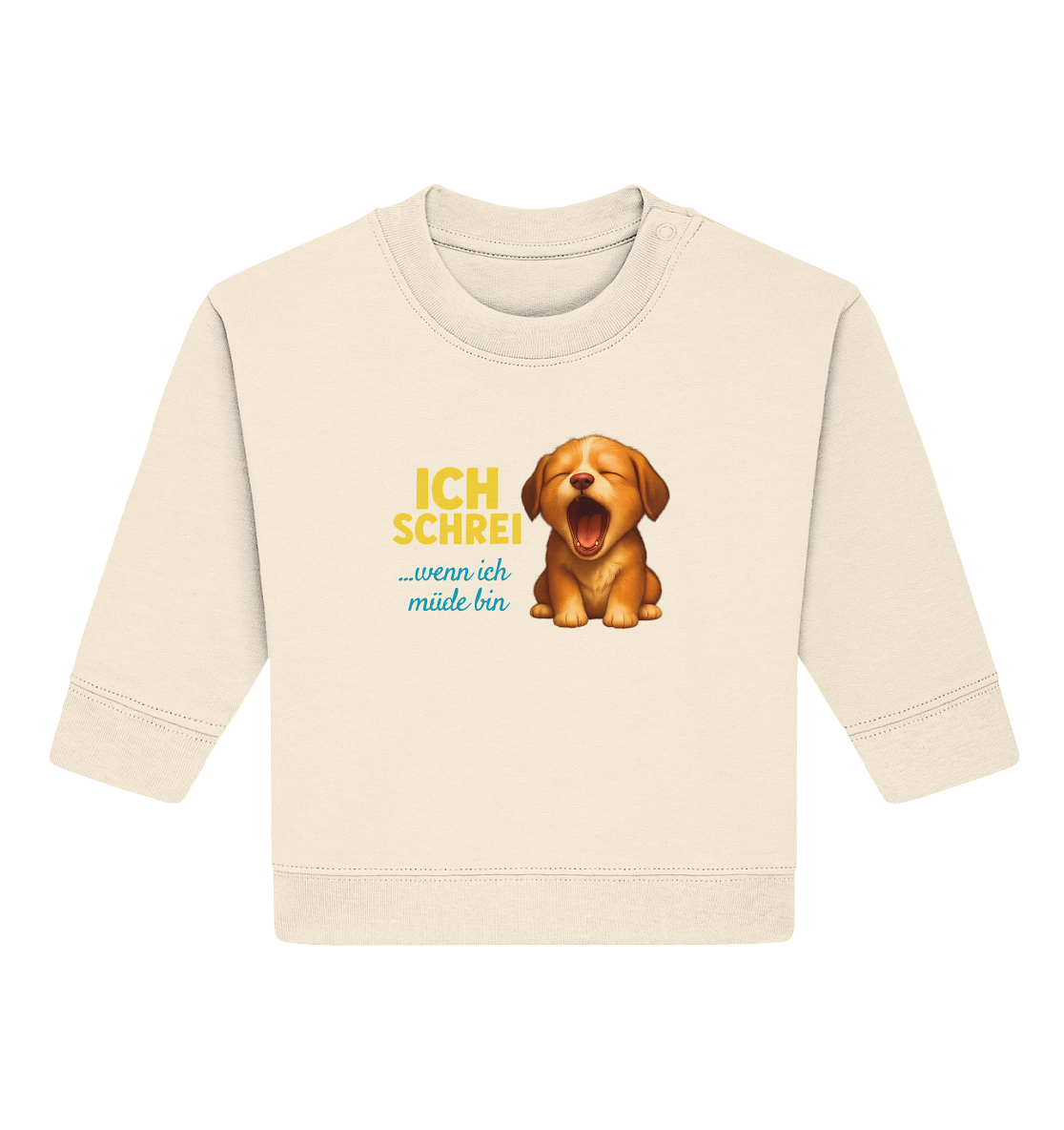Ich schrei, wenn ich müde bin – Hündchen - Baby Organic Sweatshirt