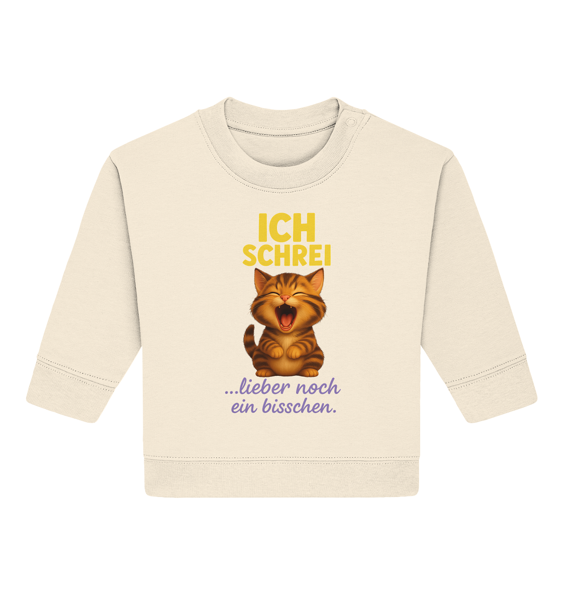 Ich schrei lieber noch ein bisschen – Kätzchen - Baby Organic Sweatshirt