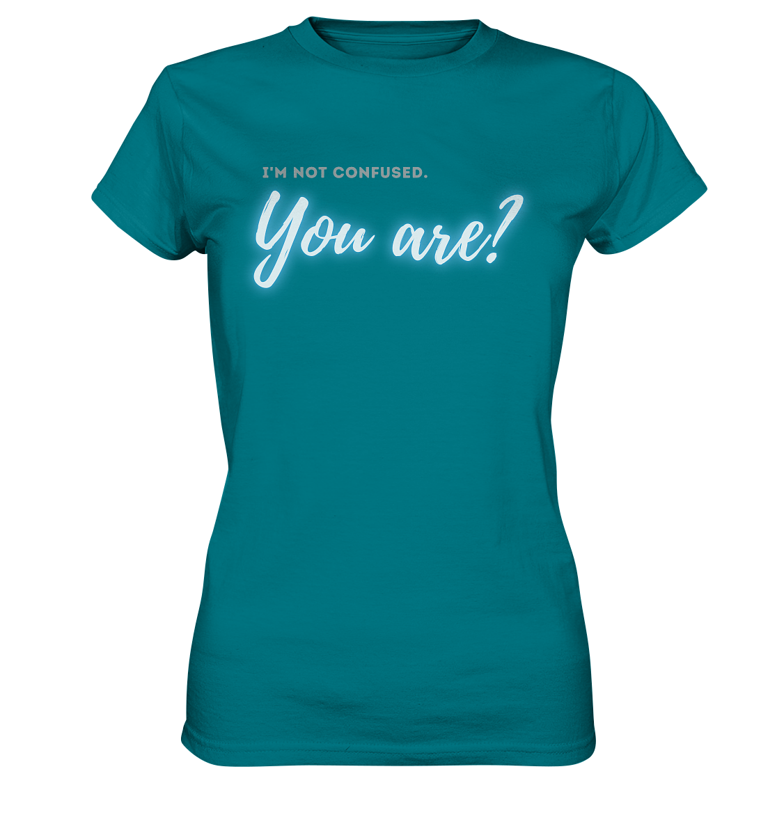 I’m not confused – You are?! Blau - Ladies Premium Shirt