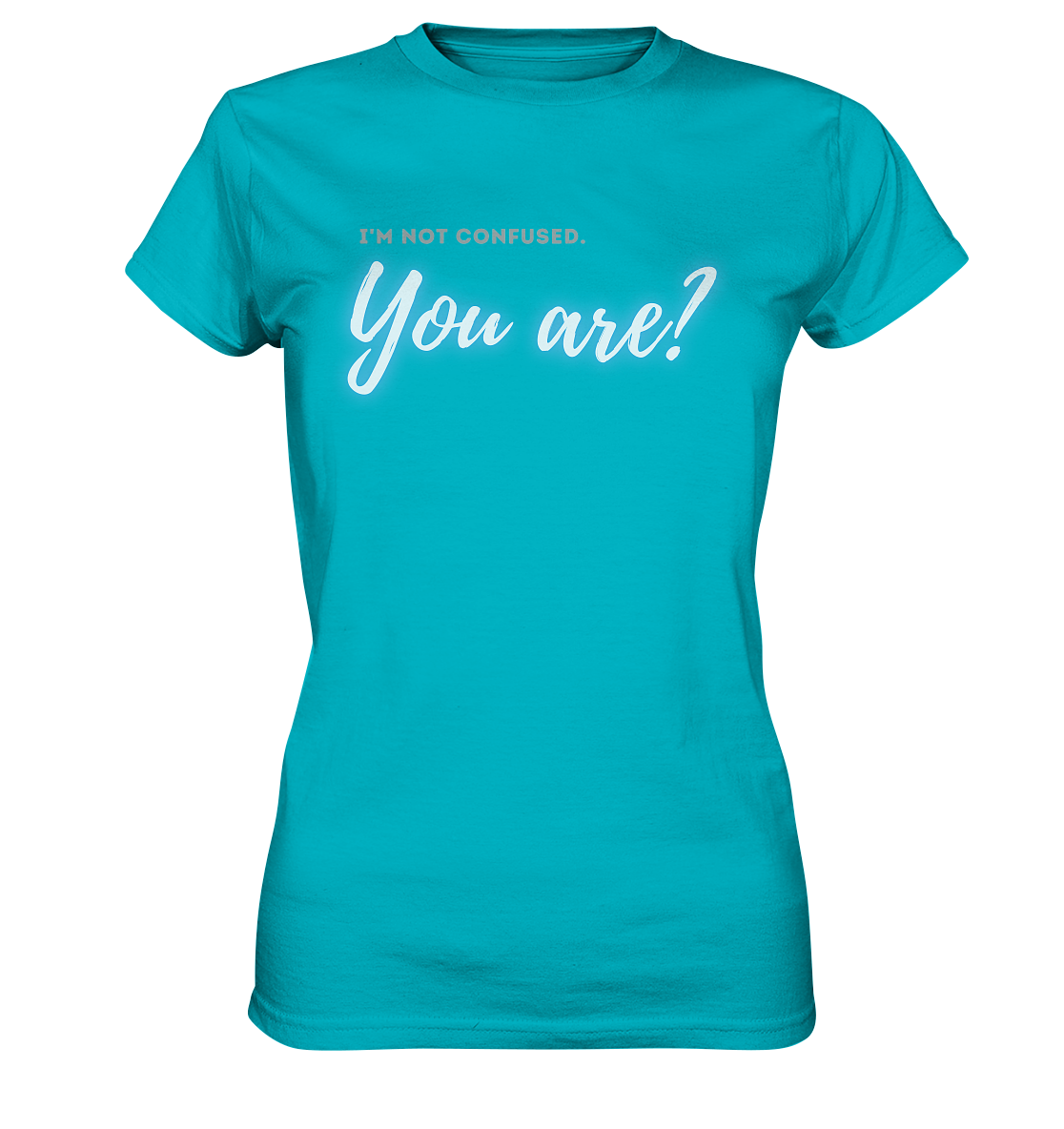 I’m not confused – You are?! Blau - Ladies Premium Shirt