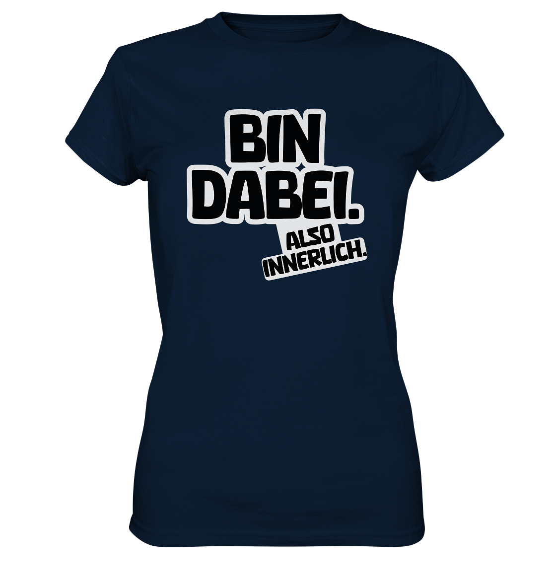Bin dabei – Also innerlich - Ladies Premium Shirt