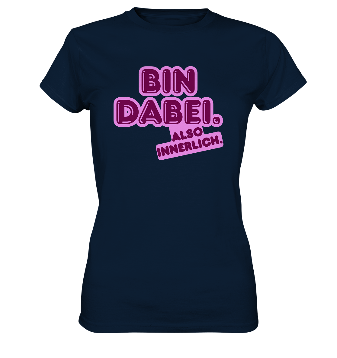 Bin dabei – Also innerlich - Ladies Premium Shirt