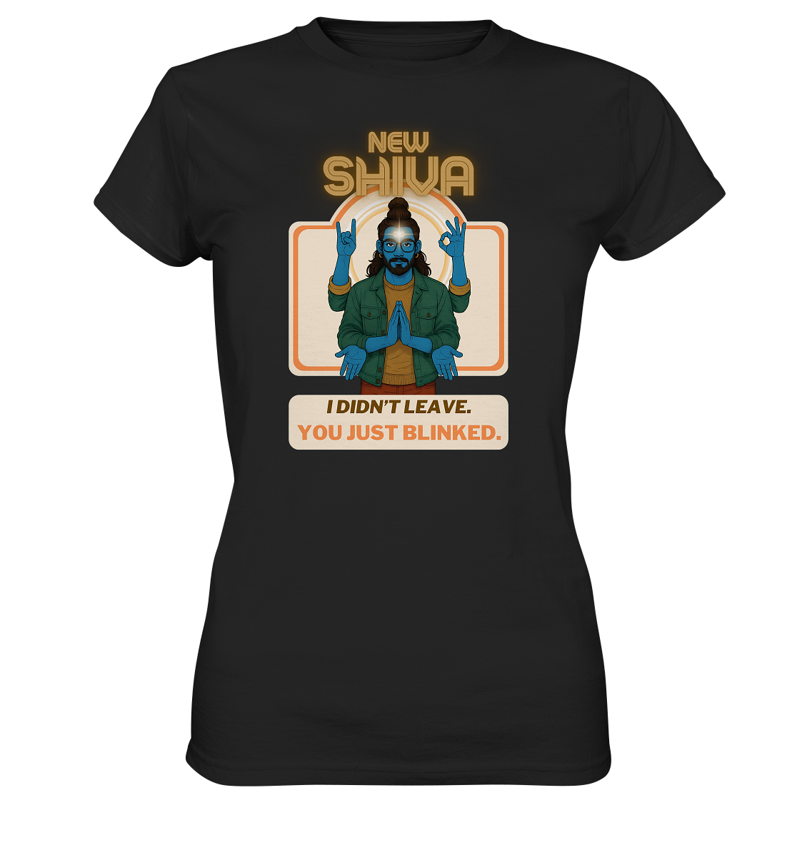 New Shiva – I Didn't Leave. You Just Blinked. - Ladies Premium Shirt