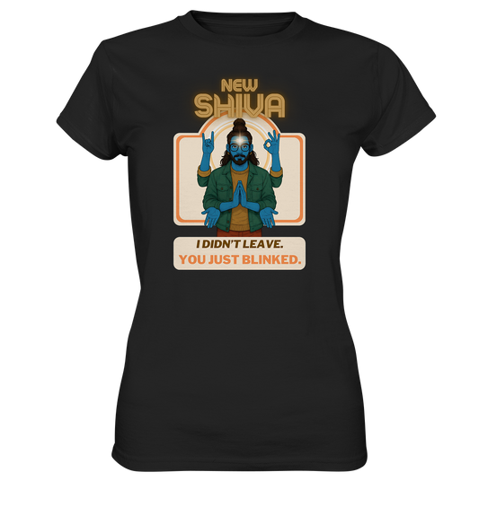 New Shiva – I Didn't Leave. You Just Blinked. - Ladies Premium Shirt