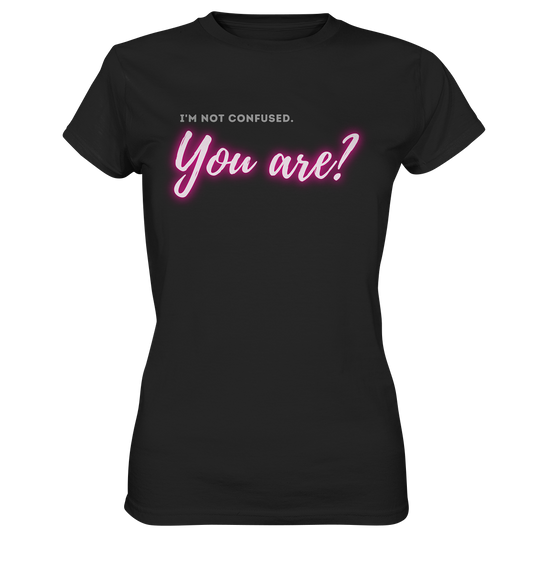 I’m not confused – You are?! Pink - Ladies Premium Shirt