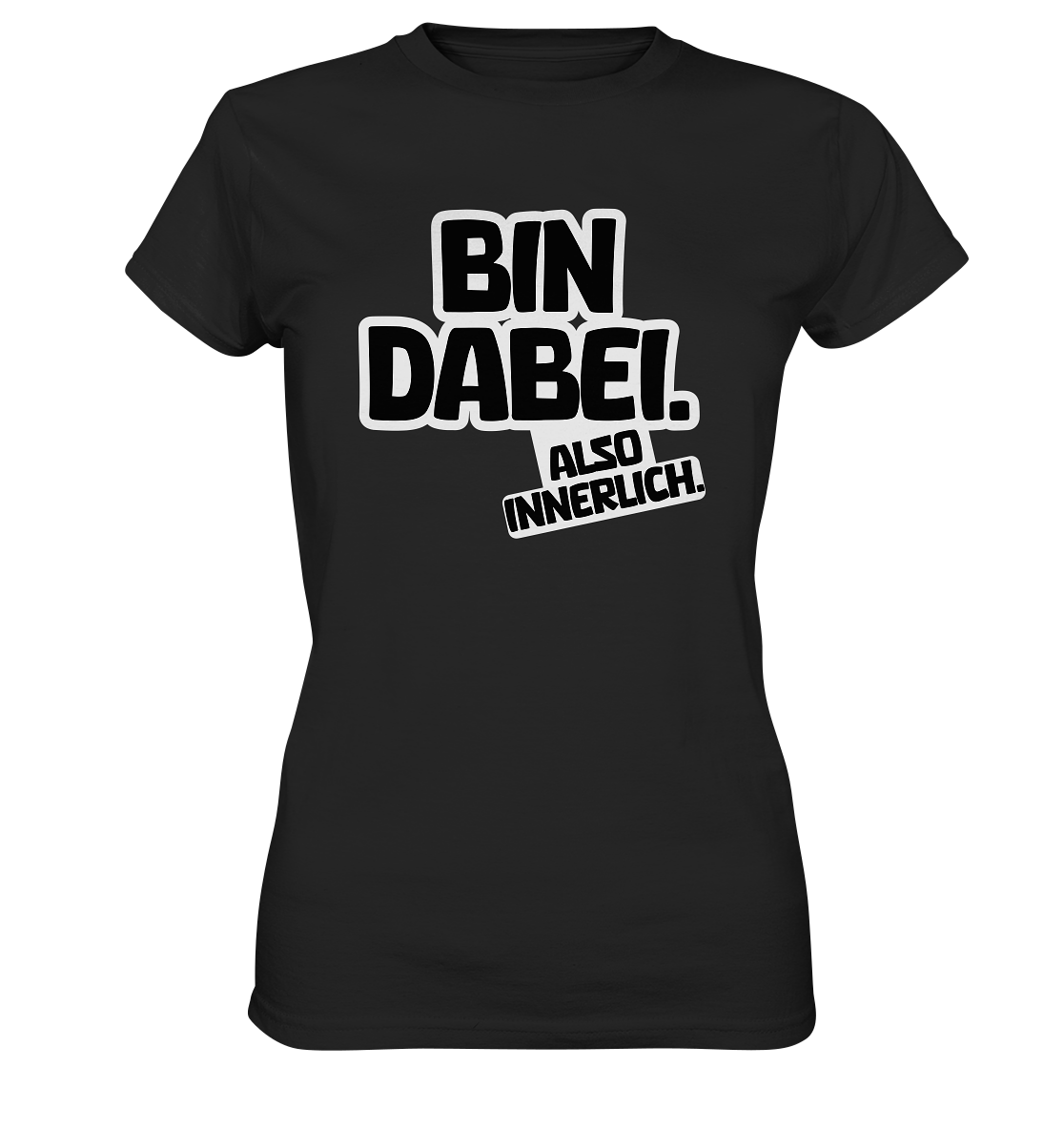 Bin dabei – Also innerlich - Ladies Premium Shirt