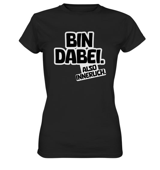 Bin dabei – Also innerlich - Ladies Premium Shirt