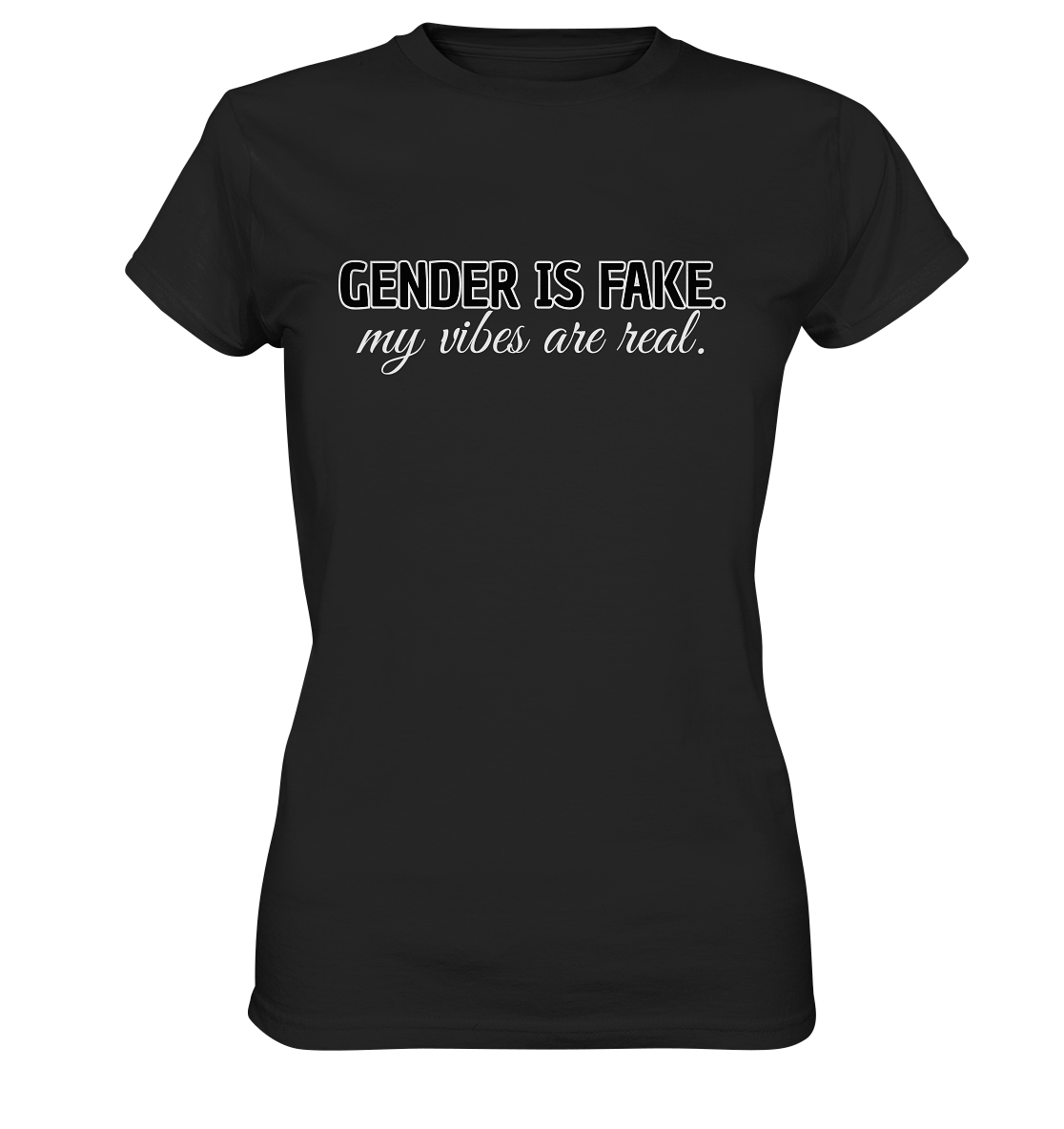 Gender is fake – My vibes are real. - Ladies Premium Shirt