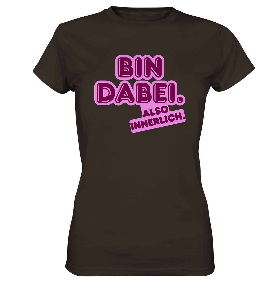 Bin dabei – Also innerlich - Ladies Premium Shirt