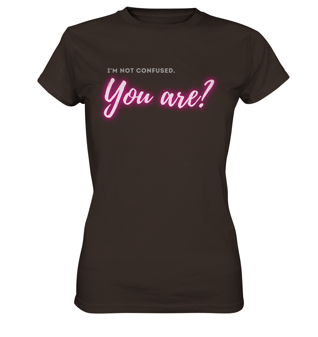 I’m not confused – You are?! Pink - Ladies Premium Shirt