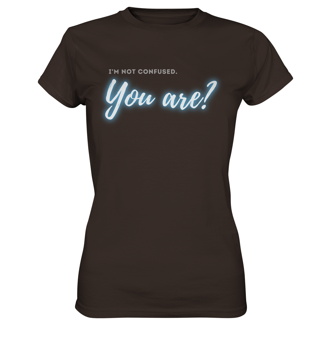 I’m not confused – You are?! Blau - Ladies Premium Shirt