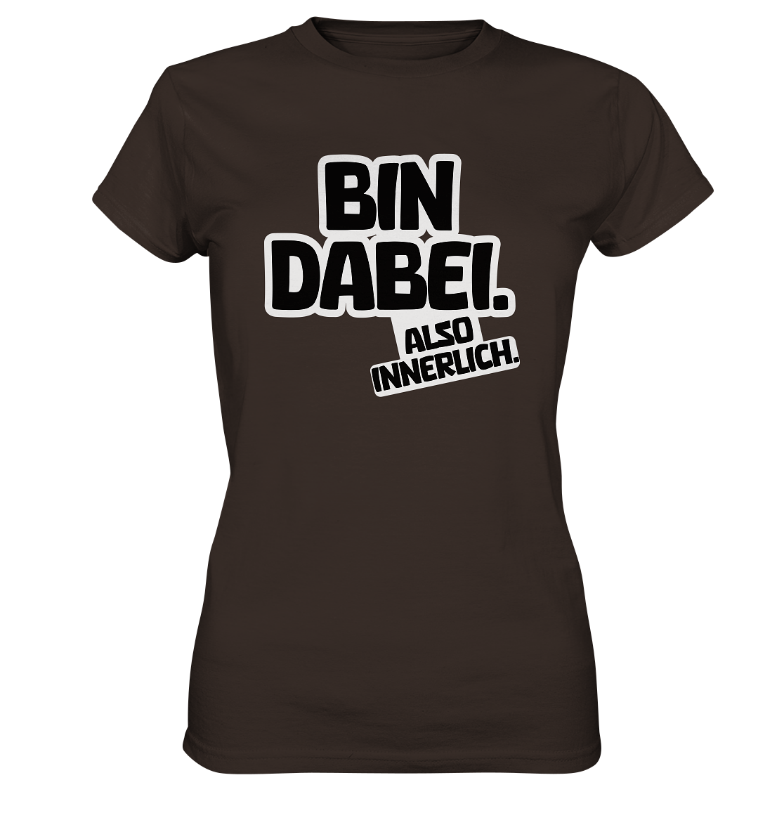 Bin dabei – Also innerlich - Ladies Premium Shirt