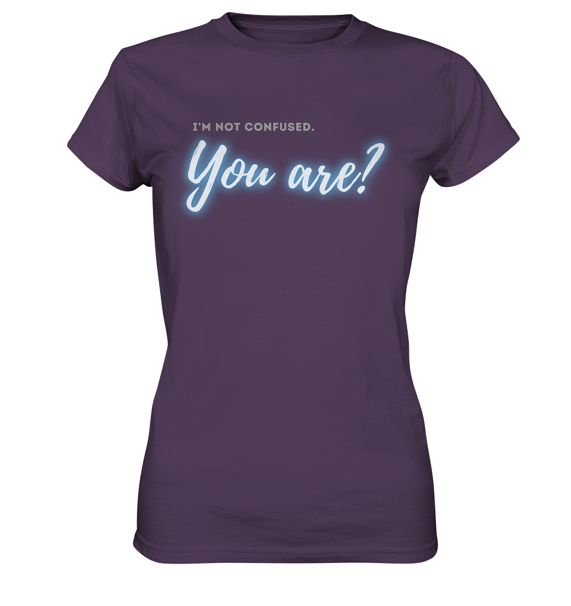 I’m not confused – You are?! Blau - Ladies Premium Shirt