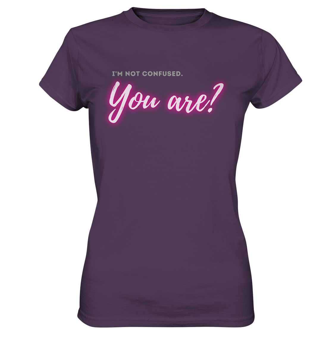 I’m not confused – You are?! Pink - Ladies Premium Shirt