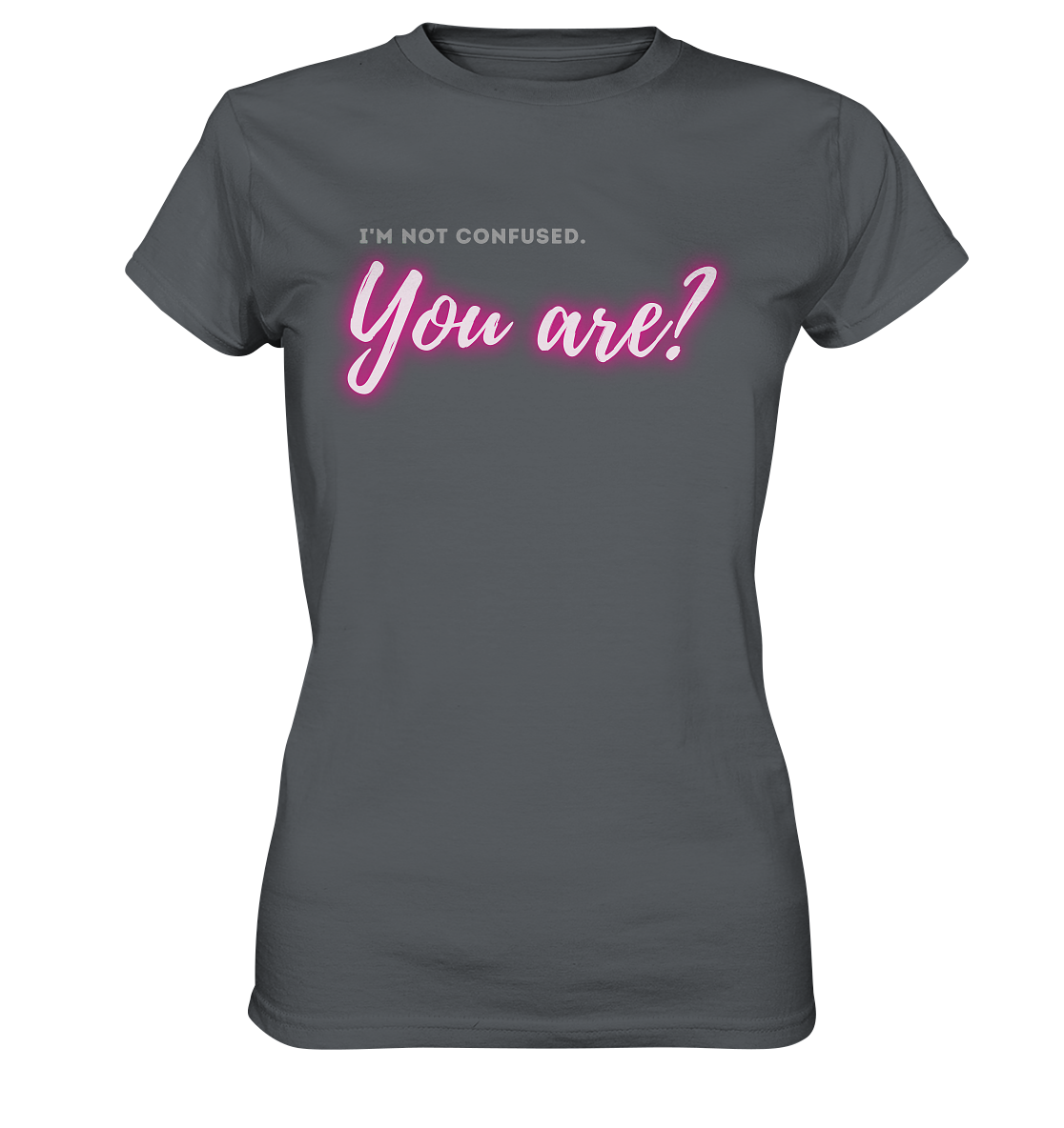 I’m not confused – You are?! Pink - Ladies Premium Shirt