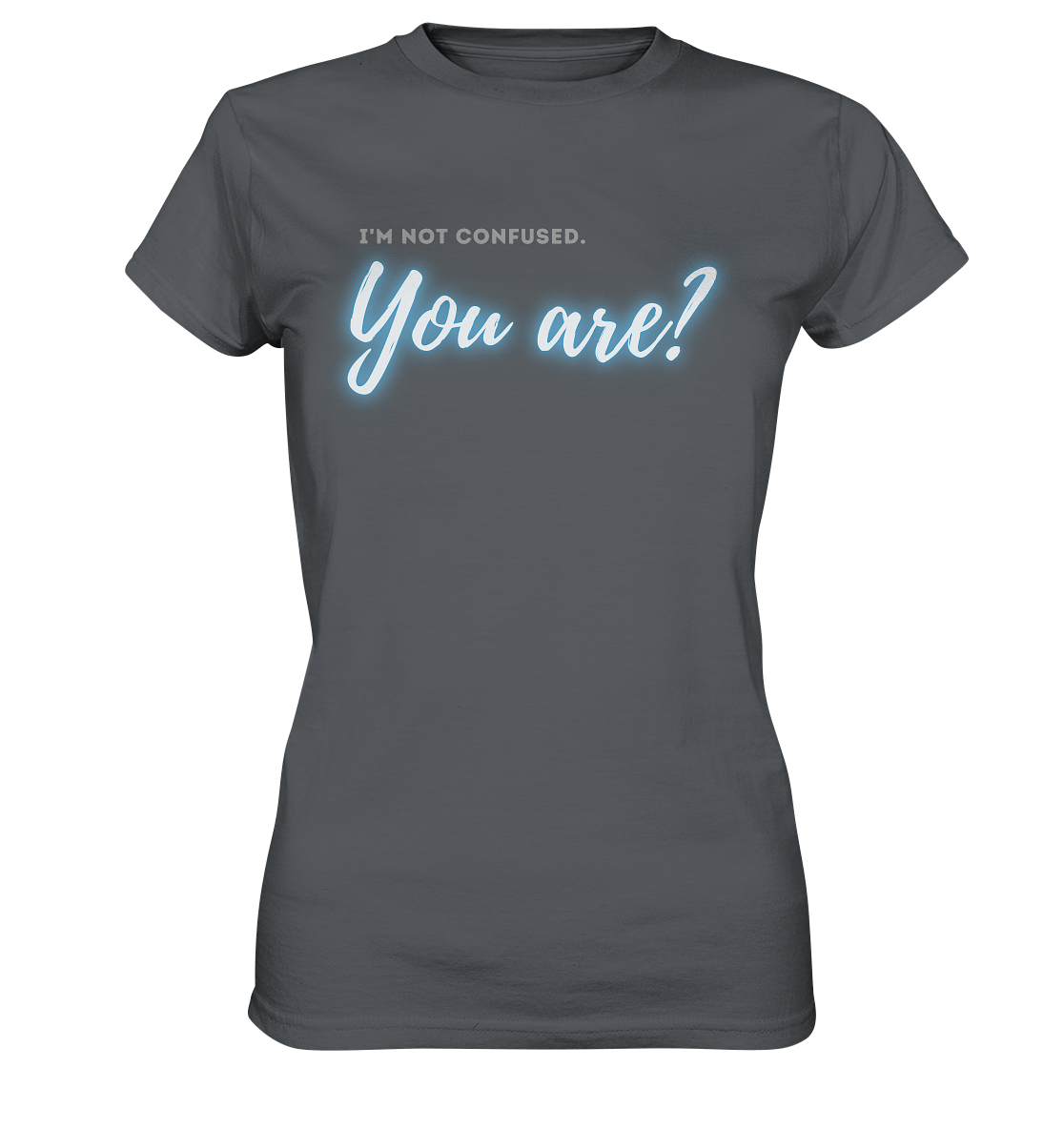 I’m not confused – You are?! Blau - Ladies Premium Shirt