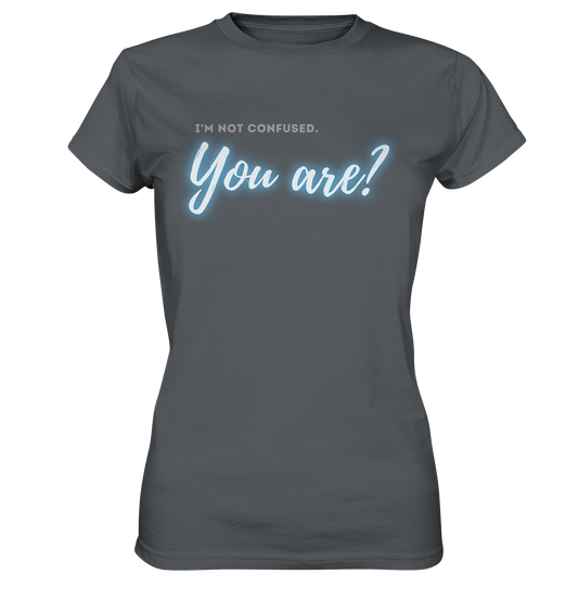 I’m not confused – You are?! Blau - Ladies Premium Shirt