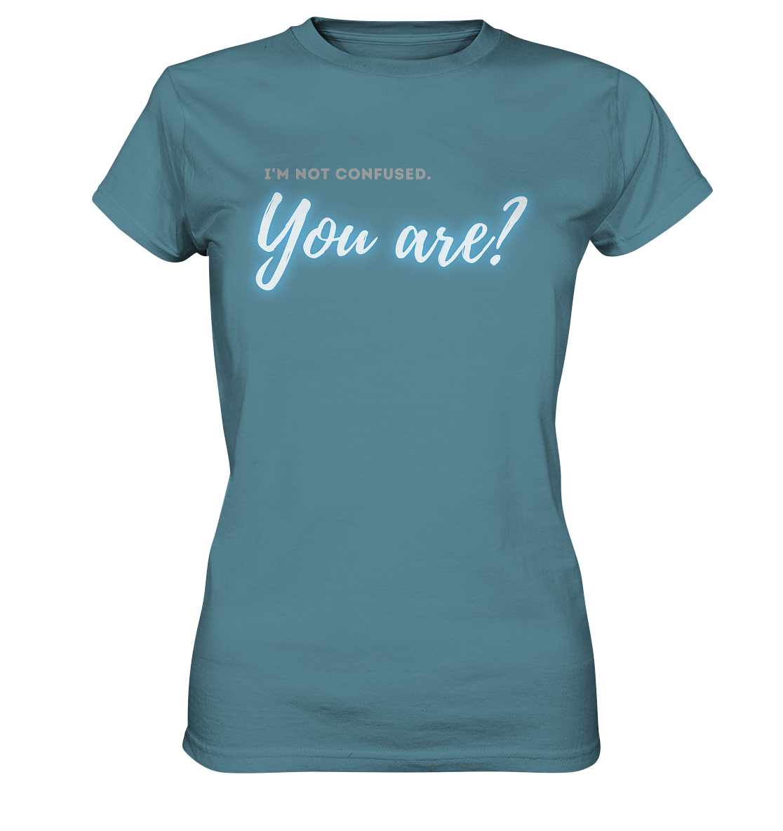 I’m not confused – You are?! Blau - Ladies Premium Shirt