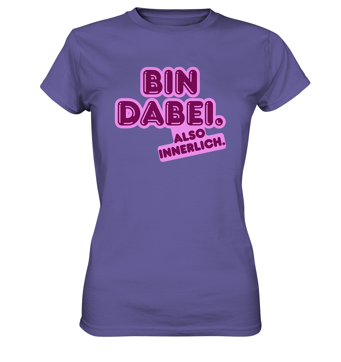 Bin dabei – Also innerlich - Ladies Premium Shirt