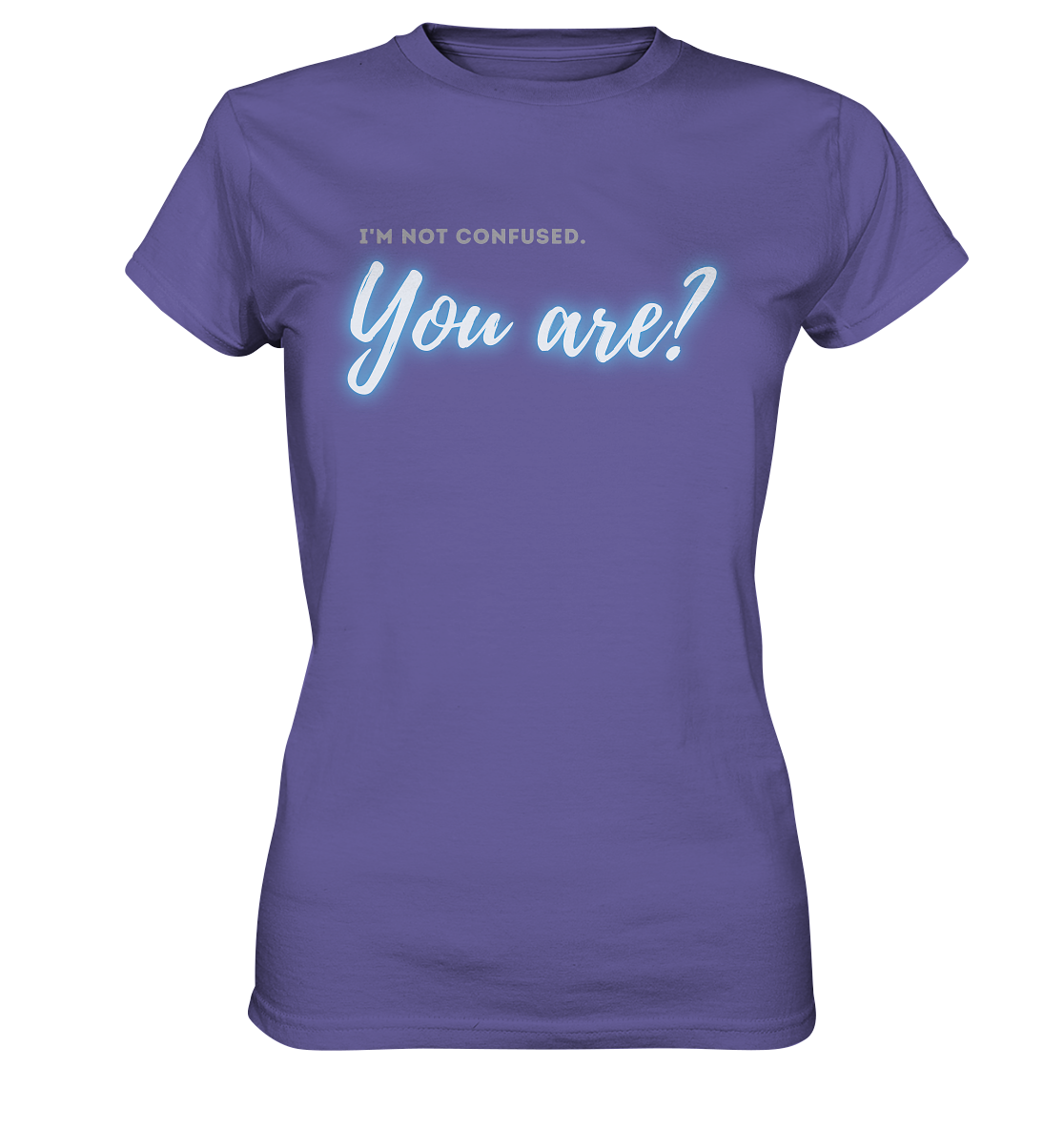 I’m not confused – You are?! Blau - Ladies Premium Shirt