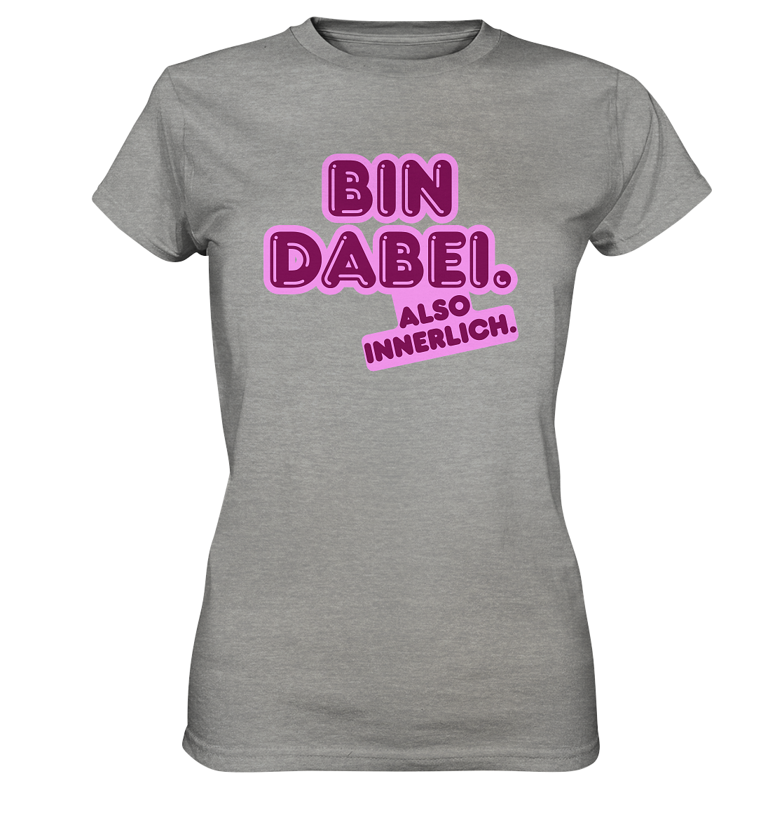 Bin dabei – Also innerlich - Ladies Premium Shirt
