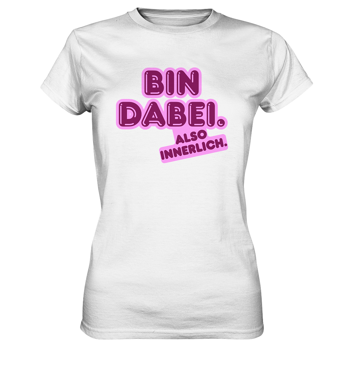 Bin dabei – Also innerlich - Ladies Premium Shirt