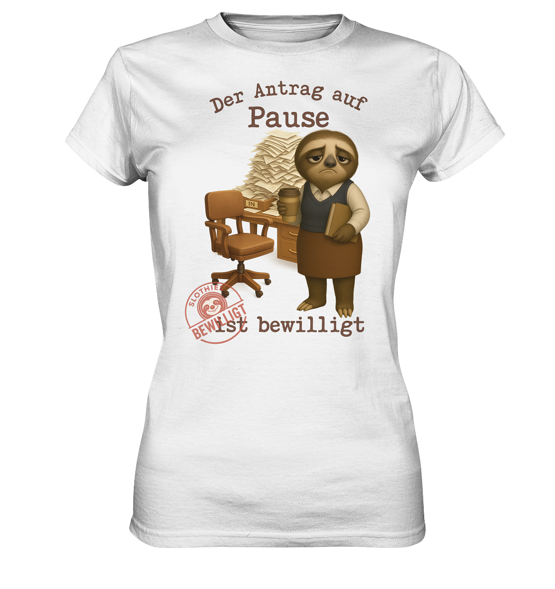 Slothies - „Antrag auf Pause – Bewilligt“ - Frau | Faultier-Design für Bürohelden & Beamte - Ladies Premium Shirt