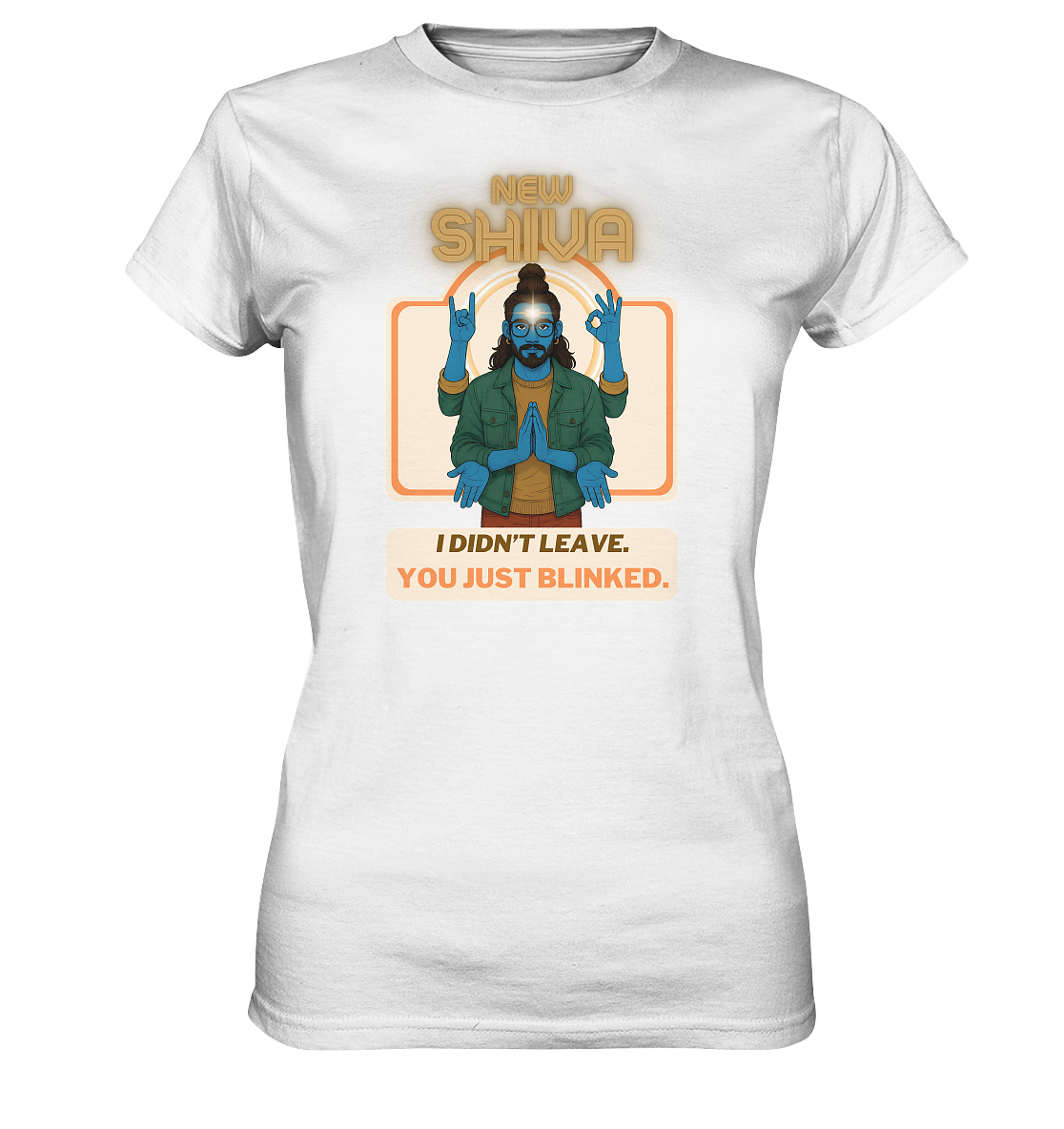 New Shiva – I Didn't Leave. You Just Blinked. - Ladies Premium Shirt