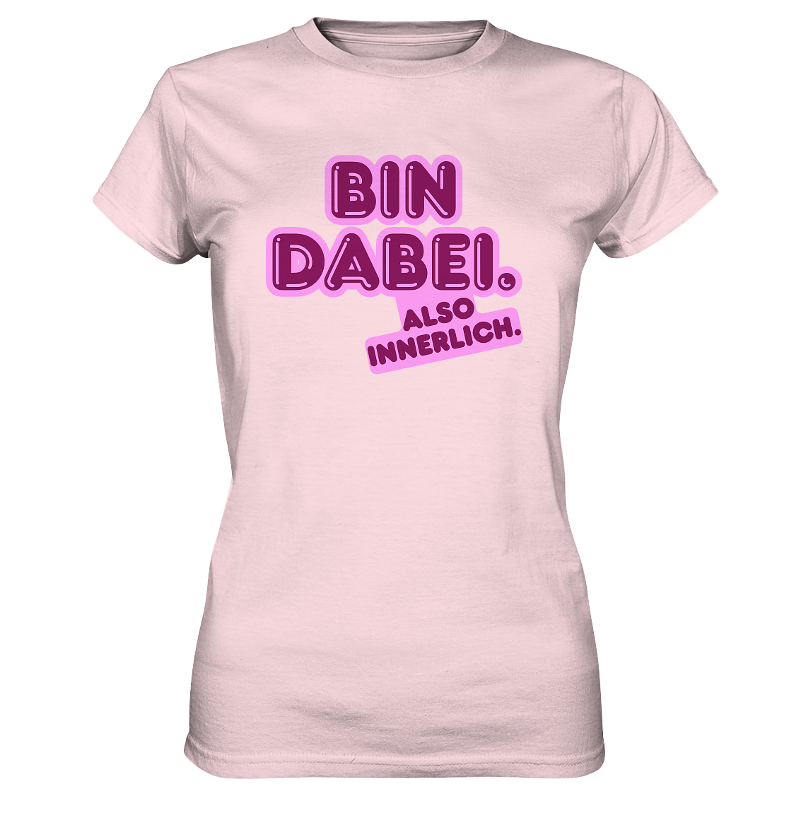 Bin dabei – Also innerlich - Ladies Premium Shirt