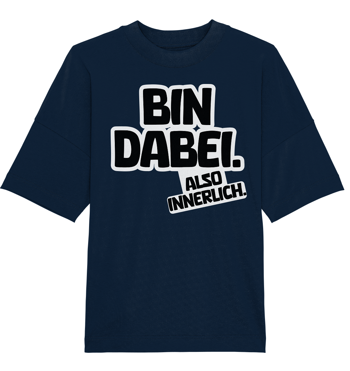 Bin dabei – Also innerlich - Organic Oversize Shirt