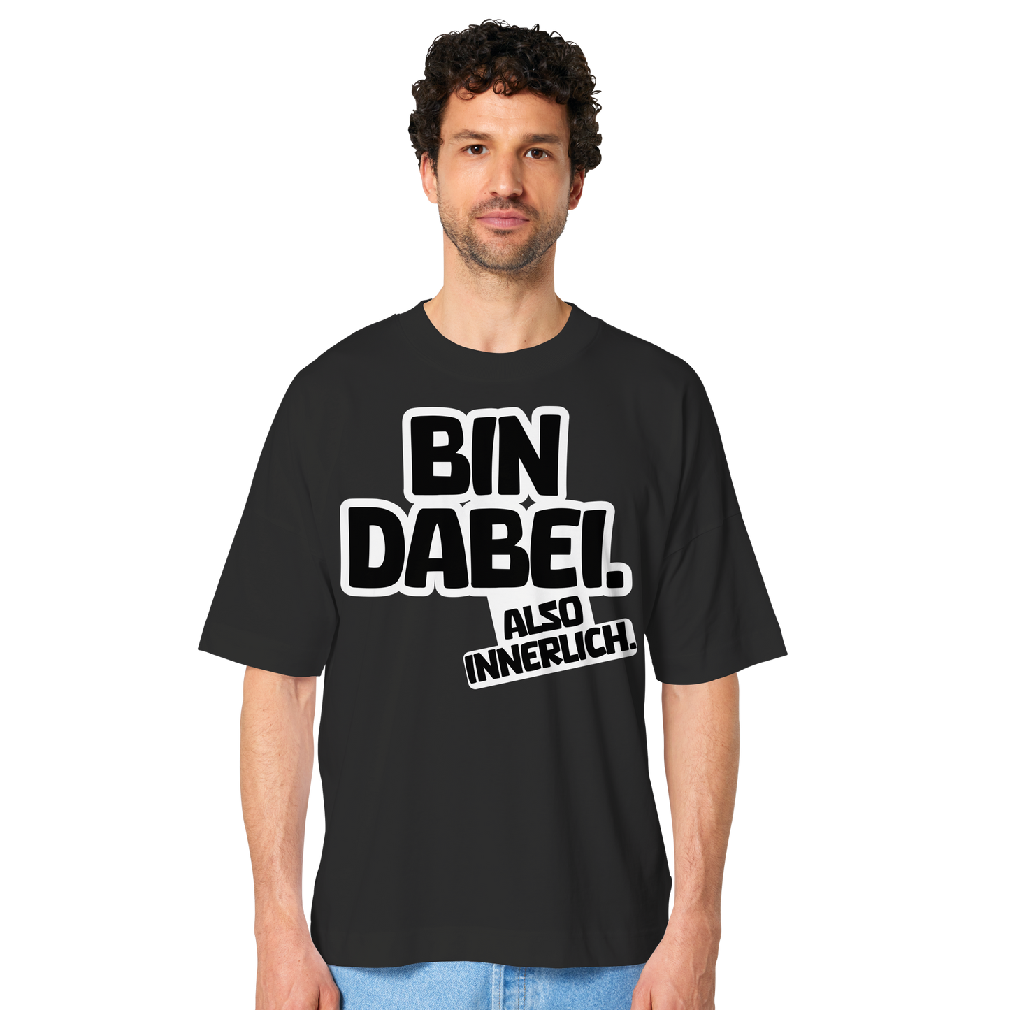 Bin dabei – Also innerlich - Organic Oversize Shirt