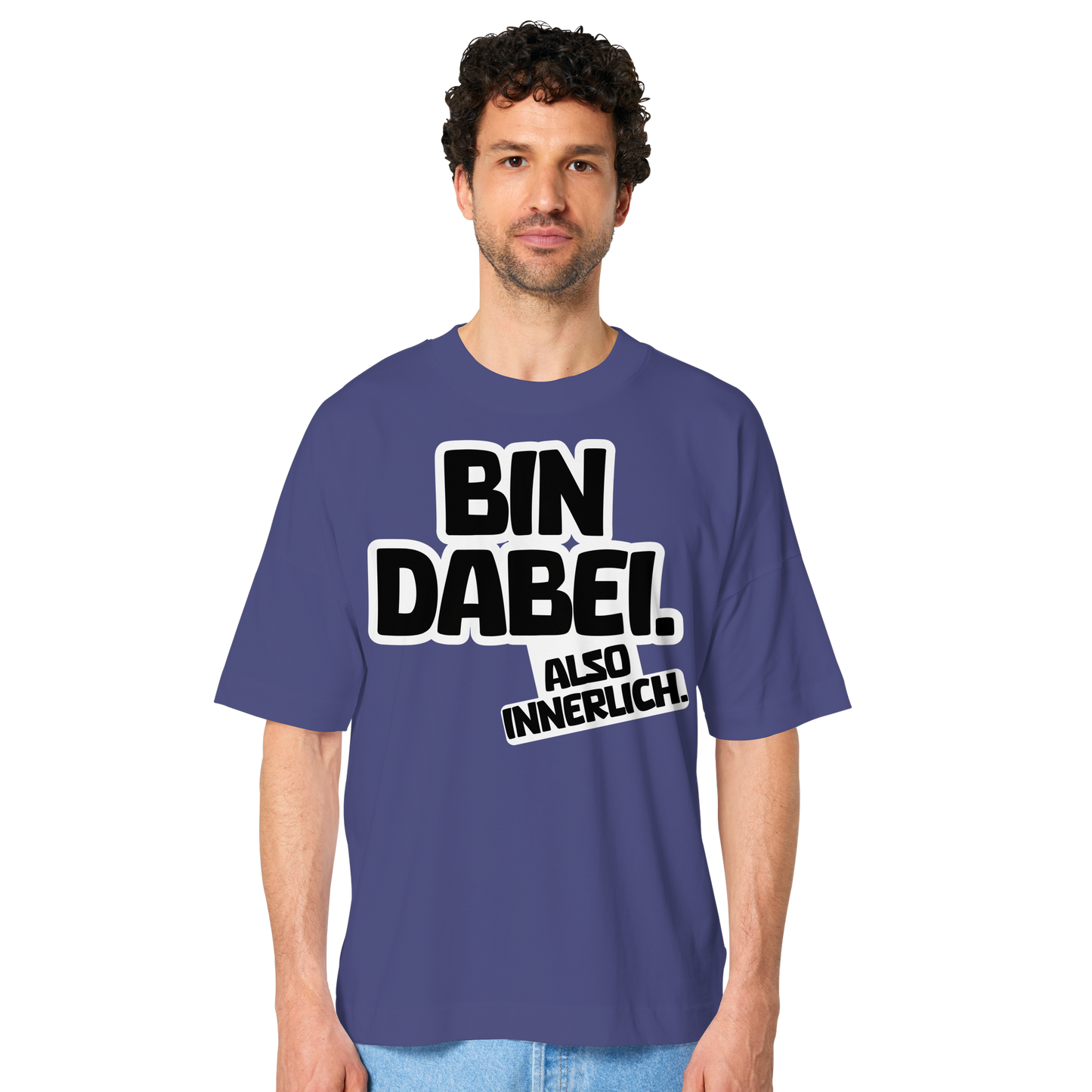 Bin dabei – Also innerlich - Organic Oversize Shirt