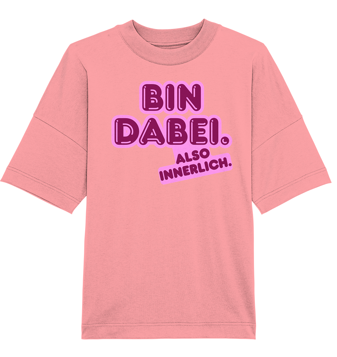 Bin dabei – Also innerlich - Organic Oversize Shirt