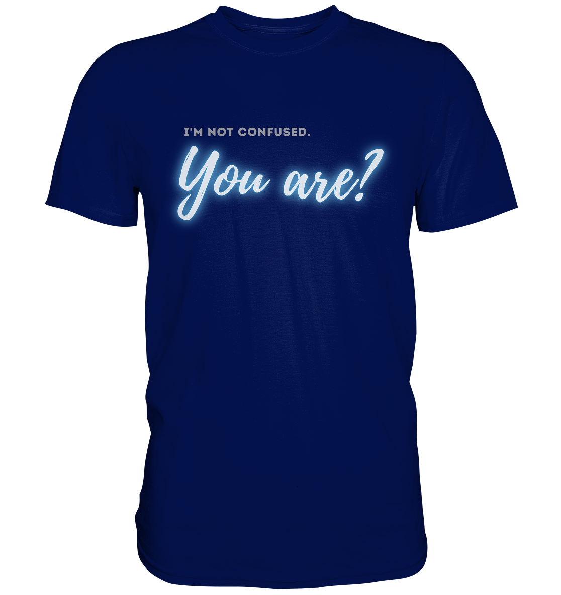 I’m not confused – You are?! Blau - Premium Shirt