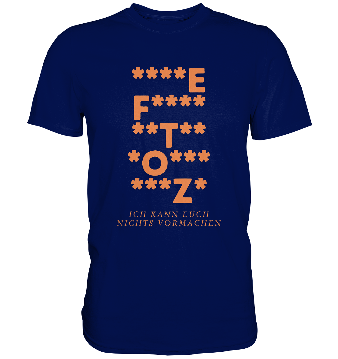 Ich kann euch nichts vormachen – ***z* Edition - Premium Shirt
