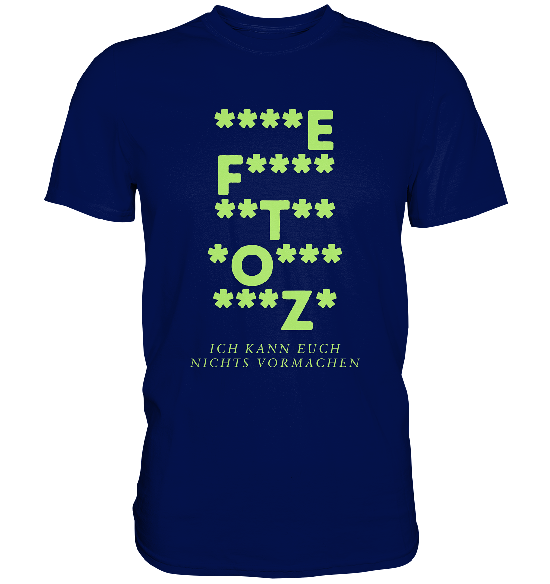 Ich kann euch nichts vormachen – F**** Edition - Premium Shirt