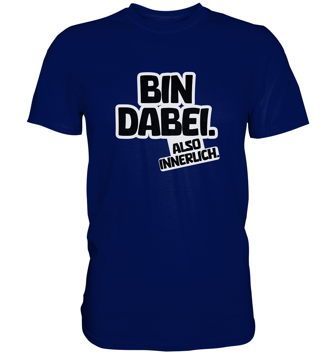 Bin dabei – Also innerlich - Premium Shirt
