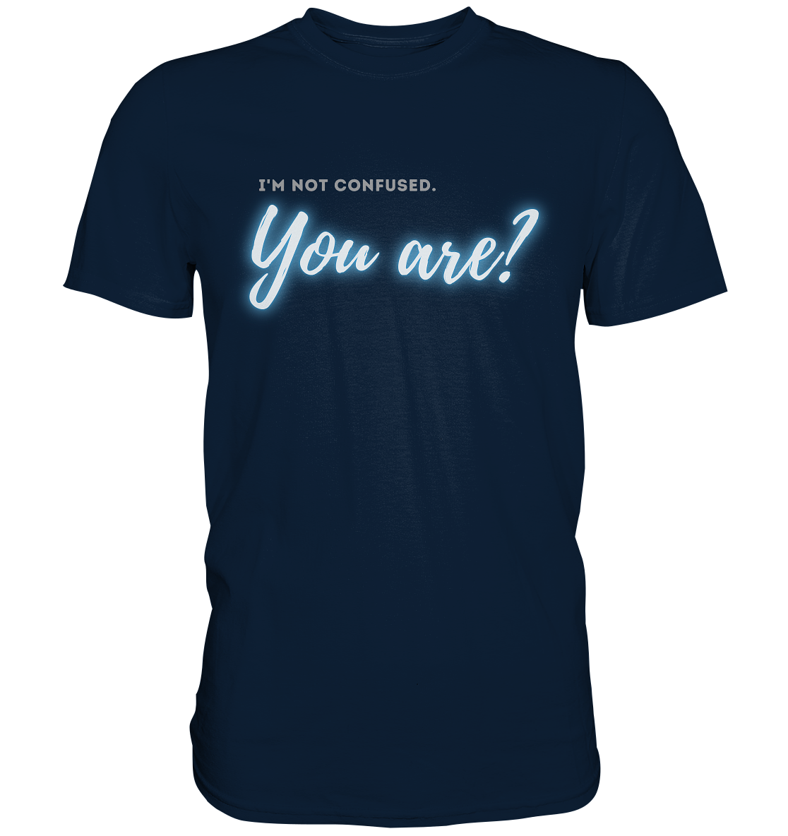 I’m not confused – You are?! Blau - Premium Shirt