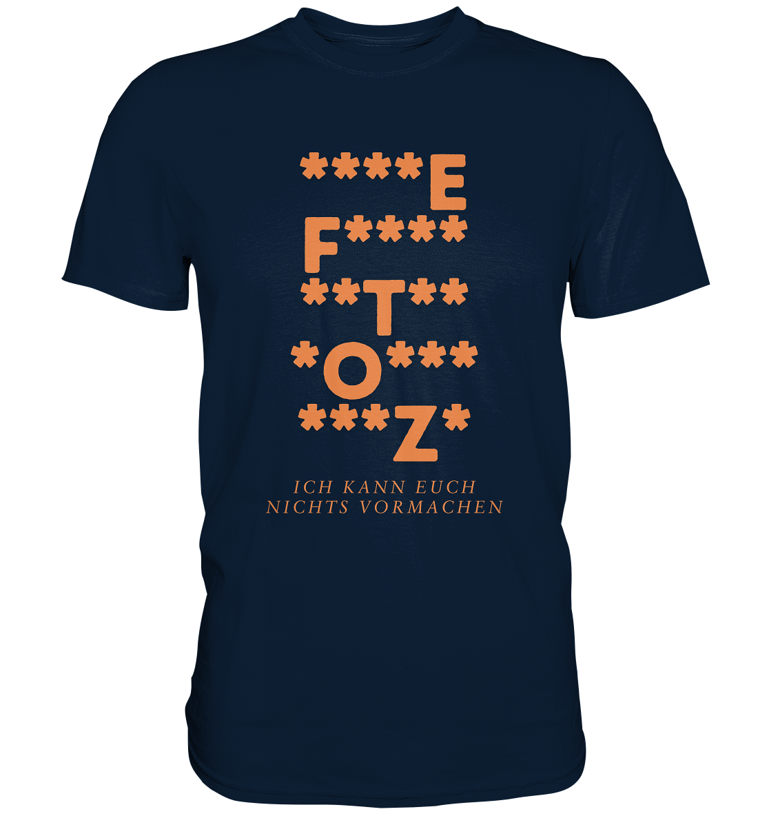 Ich kann euch nichts vormachen – ***z* Edition - Premium Shirt