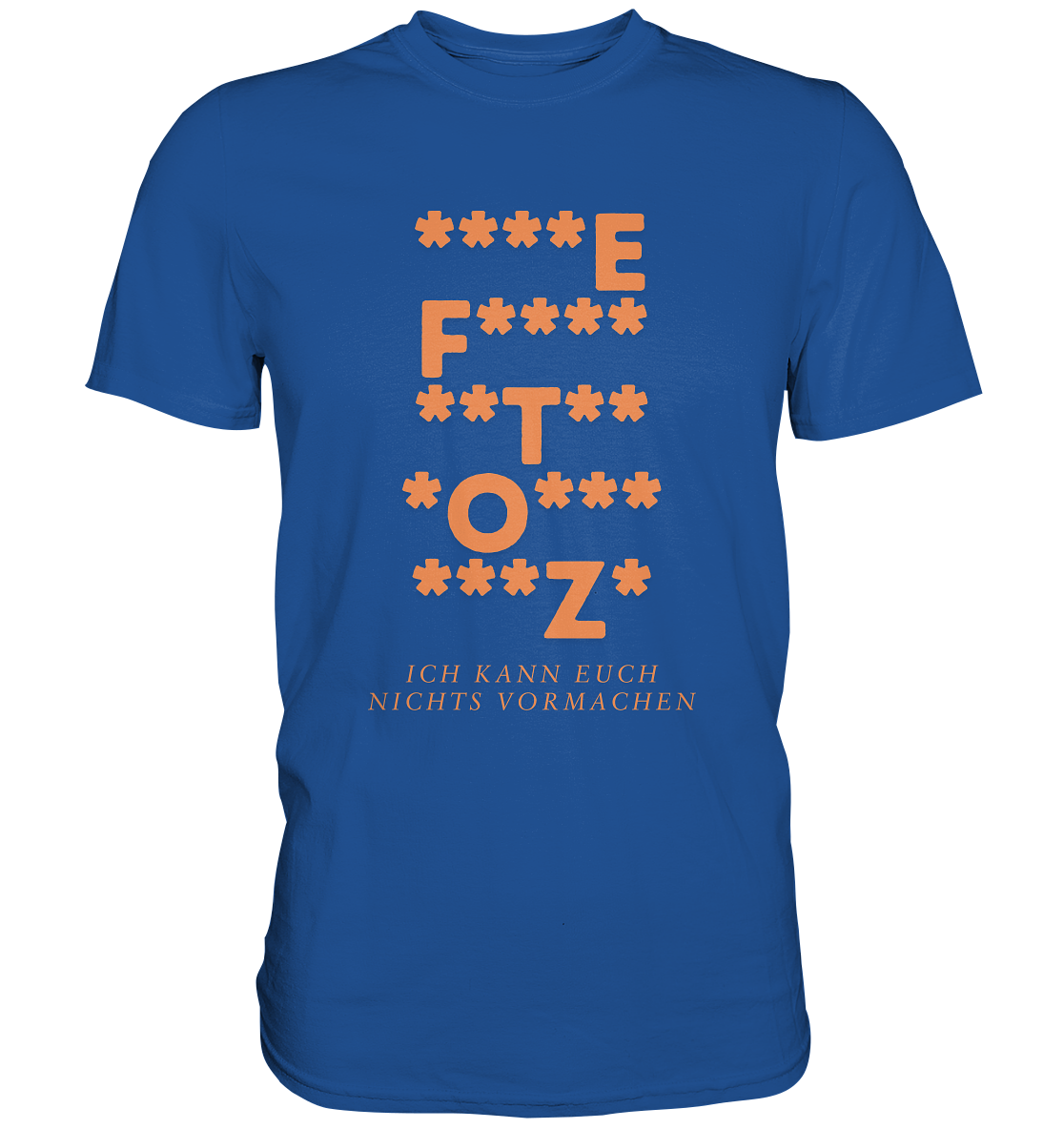 Ich kann euch nichts vormachen – ***z* Edition - Premium Shirt