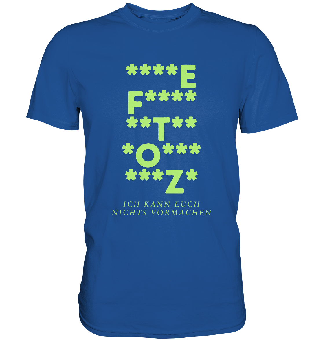Ich kann euch nichts vormachen – F**** Edition - Premium Shirt