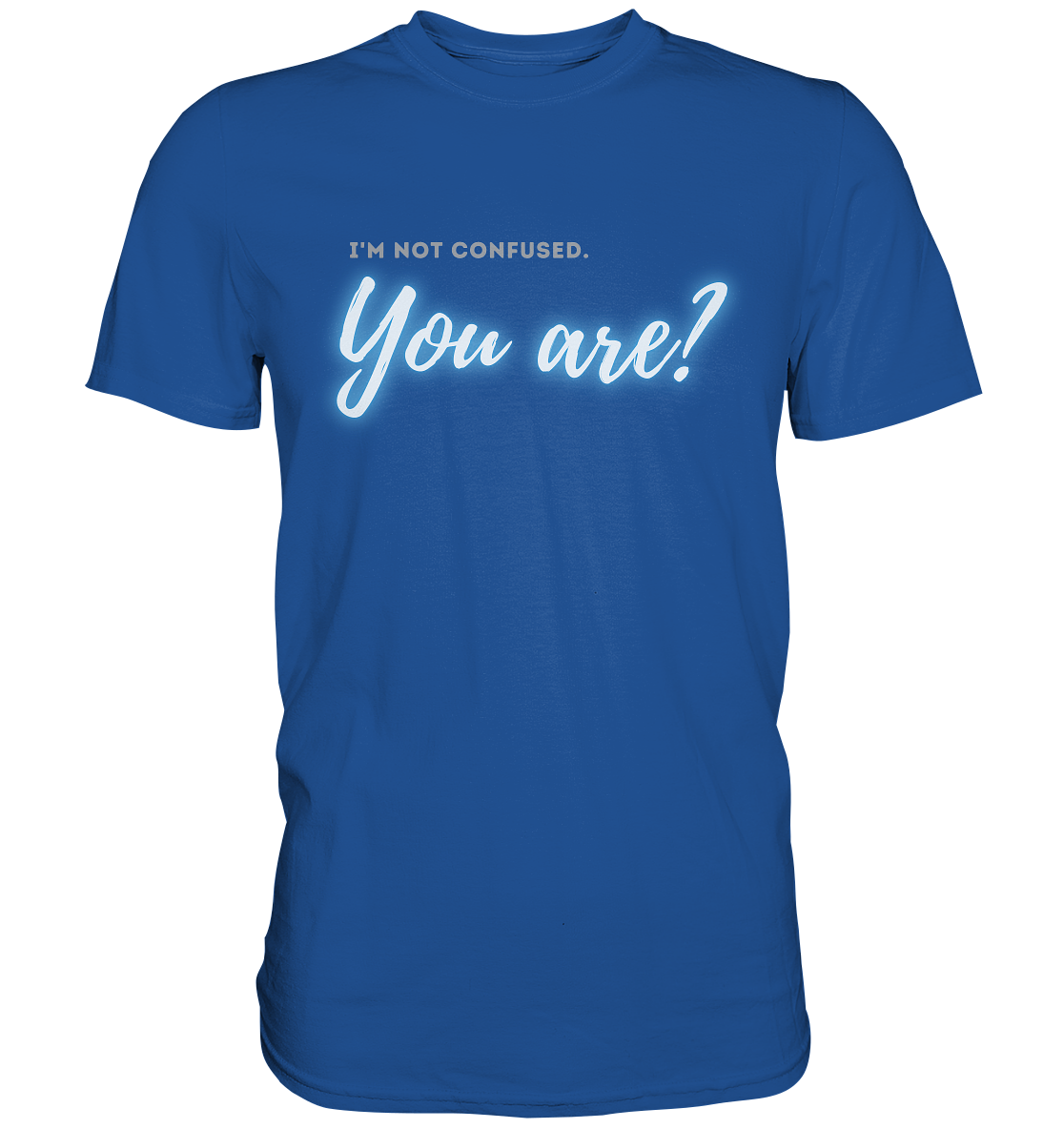 I’m not confused – You are?! Blau - Premium Shirt
