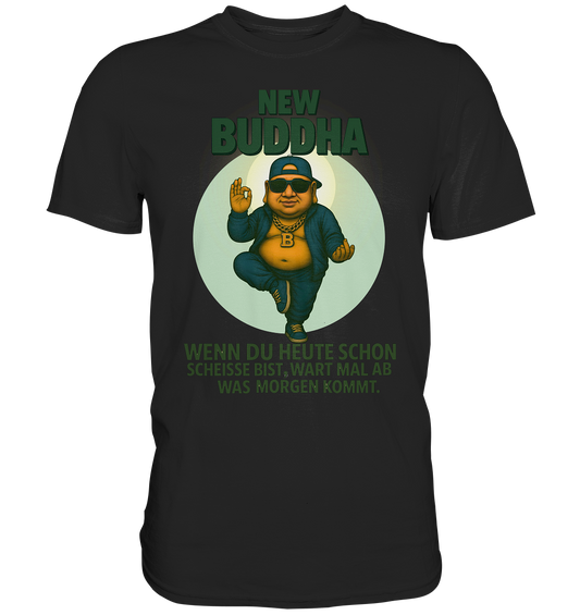NEW BUDDHA – Wart mal ab, was morgen kommt. - Premium Shirt