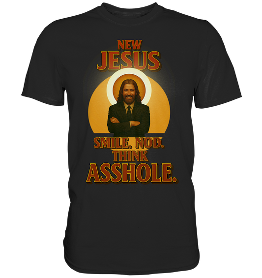 New Jesus – Smile. Nod. Think Asshole. - Premium Shirt