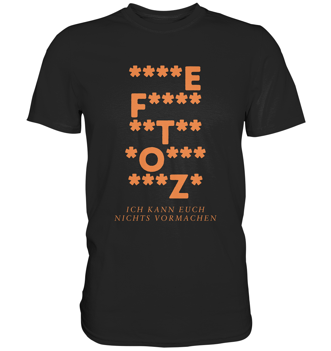 Ich kann euch nichts vormachen – ***z* Edition - Premium Shirt